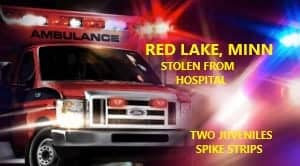 10/1/19 – Red Lake, MN – Two Juveniles Stole A Red Lake Ambulance From The Red Lake Hospital – Beltrami Deputy Tried Traffic Stop – Sped Up – Tire Deflation Spikes Disabled It