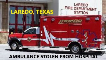 12 13 19 Laredo Tx Man Steals Ambulance From Laredo