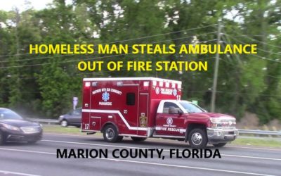 10/27/21 Marion County, FL – Homeless Man Steals Ambulance Right Out Of The Ocala Fire Station Substation – Unknown To Firefighters – Later Captured
