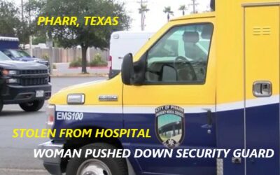 7/18/22 Mission, TX – Woman Pushes Down Security Guard And Steals City Of Pharr EMS Ambulance – Police Pursuit – Woman Captured