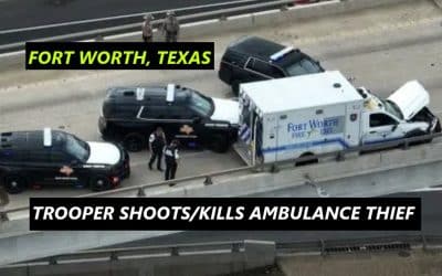 8/14/26 Fort Worth, TX – Man Steals Fort Worth Fire/EMS Ambulance From Fire Station – Texas DPS Troopers Chase Him Into Austin 200 Miles Away – Ambulance Starts Crashing Into Civilian Vehicles And Won’t Stop – PIT Maneuver Unsuccessful – Trooper Shoots And Kills Ambulance Thief